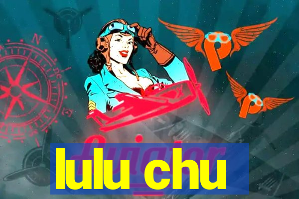 lulu chu